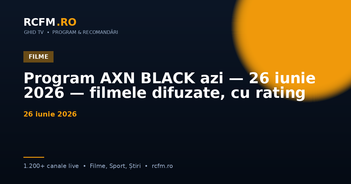 Program AXN BLACK azi, 26 iunie 2026 — filmele difuzate, cu rating