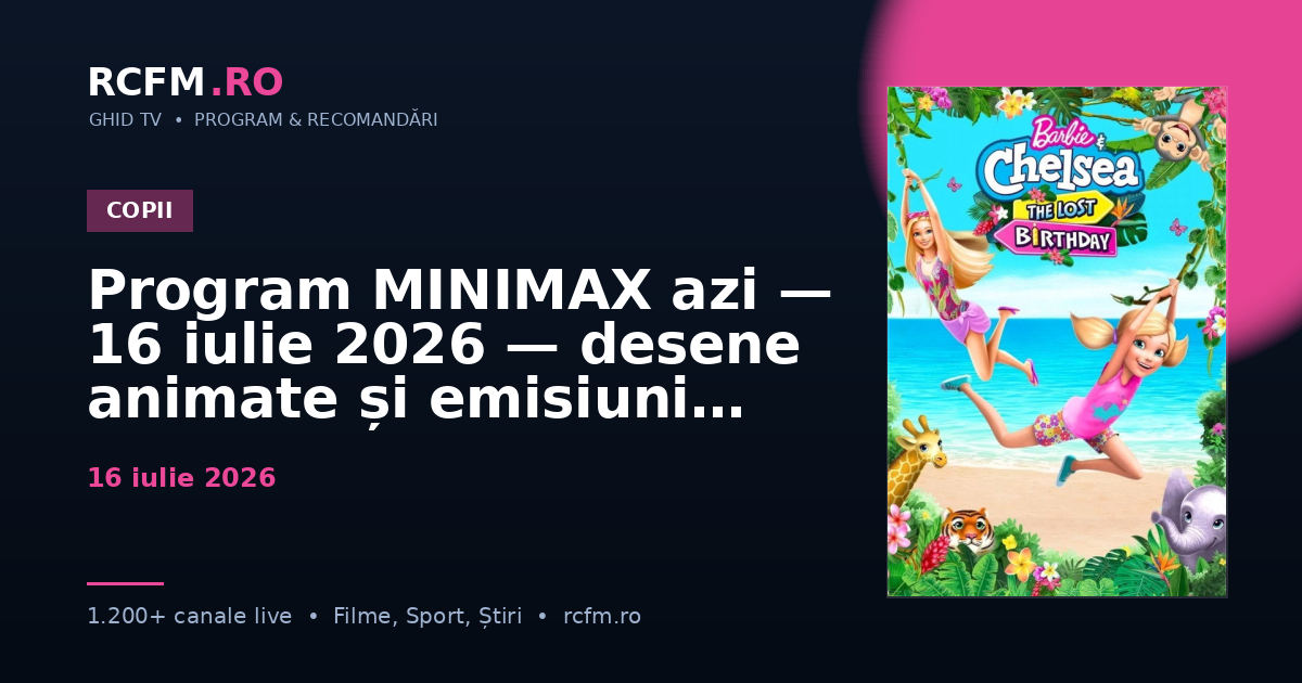 Program MINIMAX azi — 16 iulie 2026 — desene animate și emisiuni copii