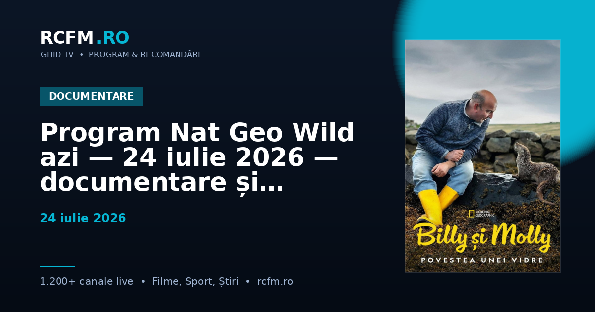 Program Nat Geo Wild azi — 24 iulie 2026 — documentare și emisiuni