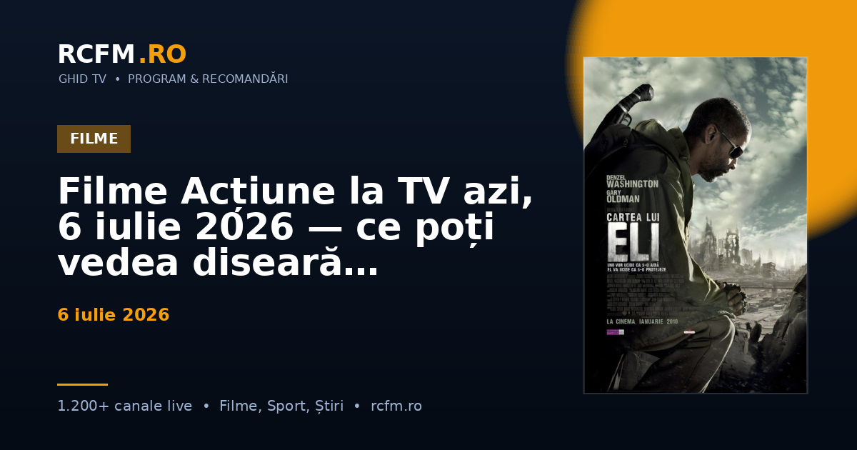 Filme Acțiune la TV azi, 6 iulie 2026 — ce poți vedea diseară
