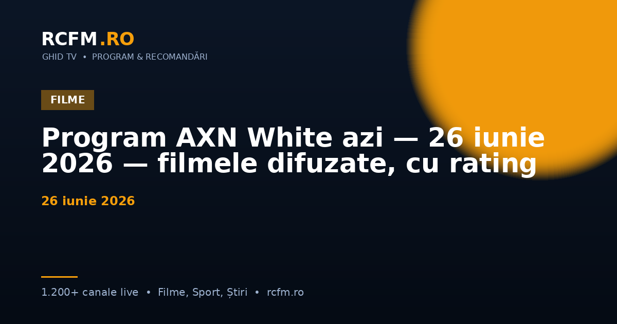 Program AXN White azi, 26 iunie 2026 — filmele difuzate, cu rating