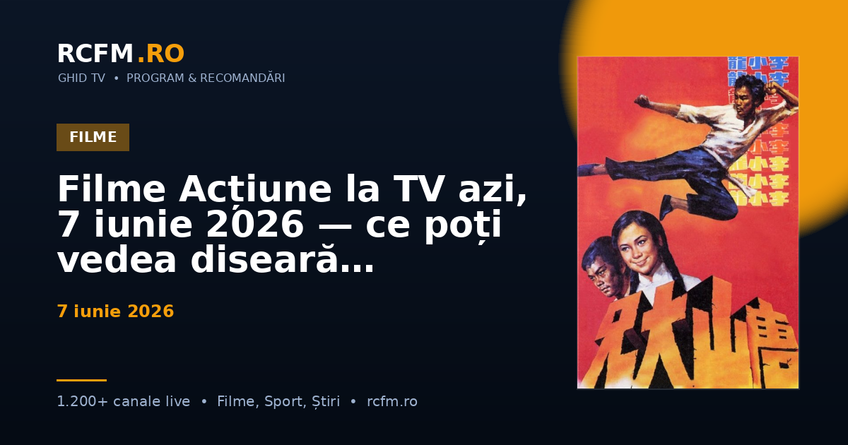 Filme Acțiune la TV azi, 7 iunie 2026 — ce poți vedea diseară