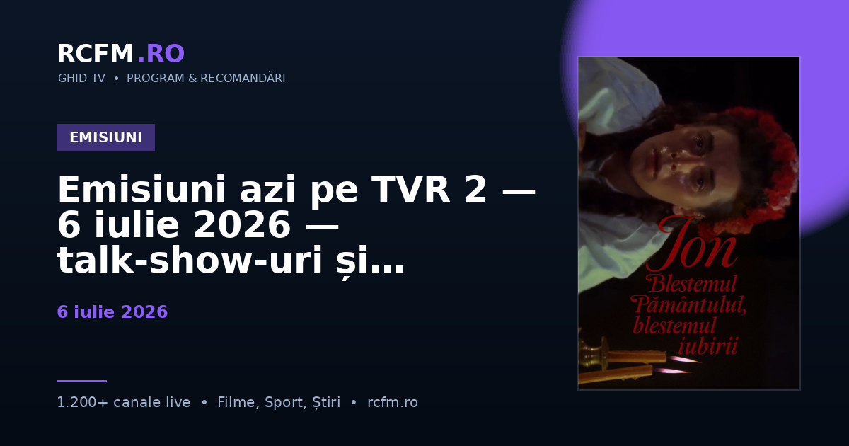 Emisiuni azi pe TVR 2, 6 iulie 2026 — talk-show-uri și divertisment
