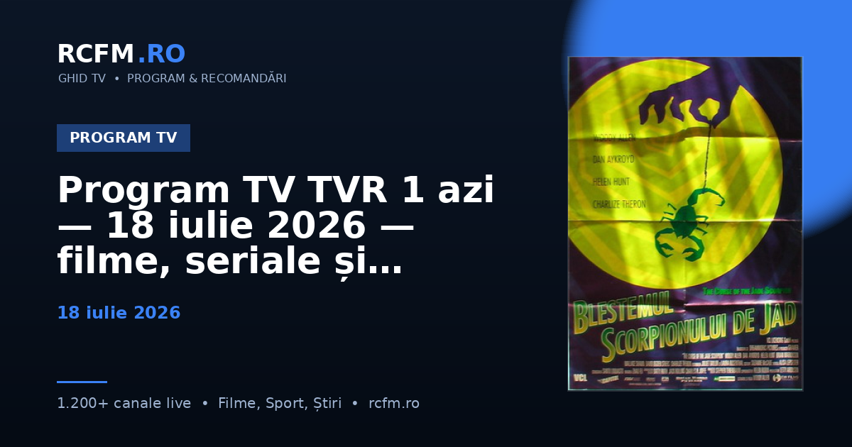 Program TV TVR 1 azi, 18 iulie 2026 — filme, seriale și emisiuni