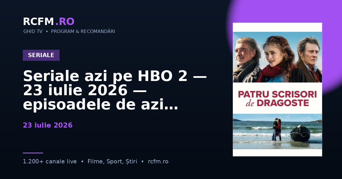Seriale azi pe HBO 2 — 23 iulie 2026 — episoadele de azi