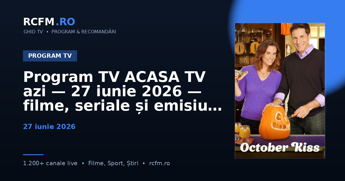 Program TV ACASA TV azi — 27 iunie 2026 — filme, seriale și emisiuni