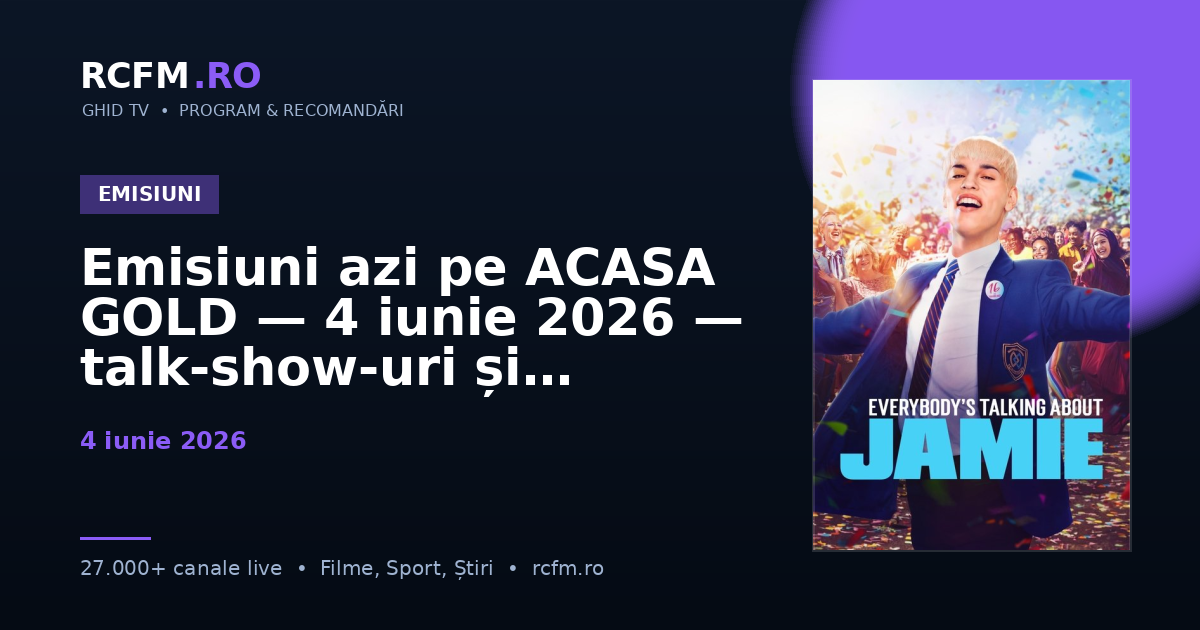 Emisiuni azi pe ACASA GOLD — 4 iunie 2026 — talk-show-uri și divertisment