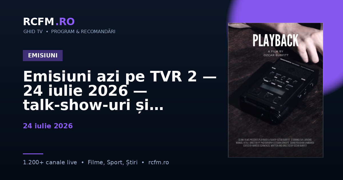 Emisiuni azi pe TVR 2, 24 iulie 2026 — talk-show-uri și divertisment