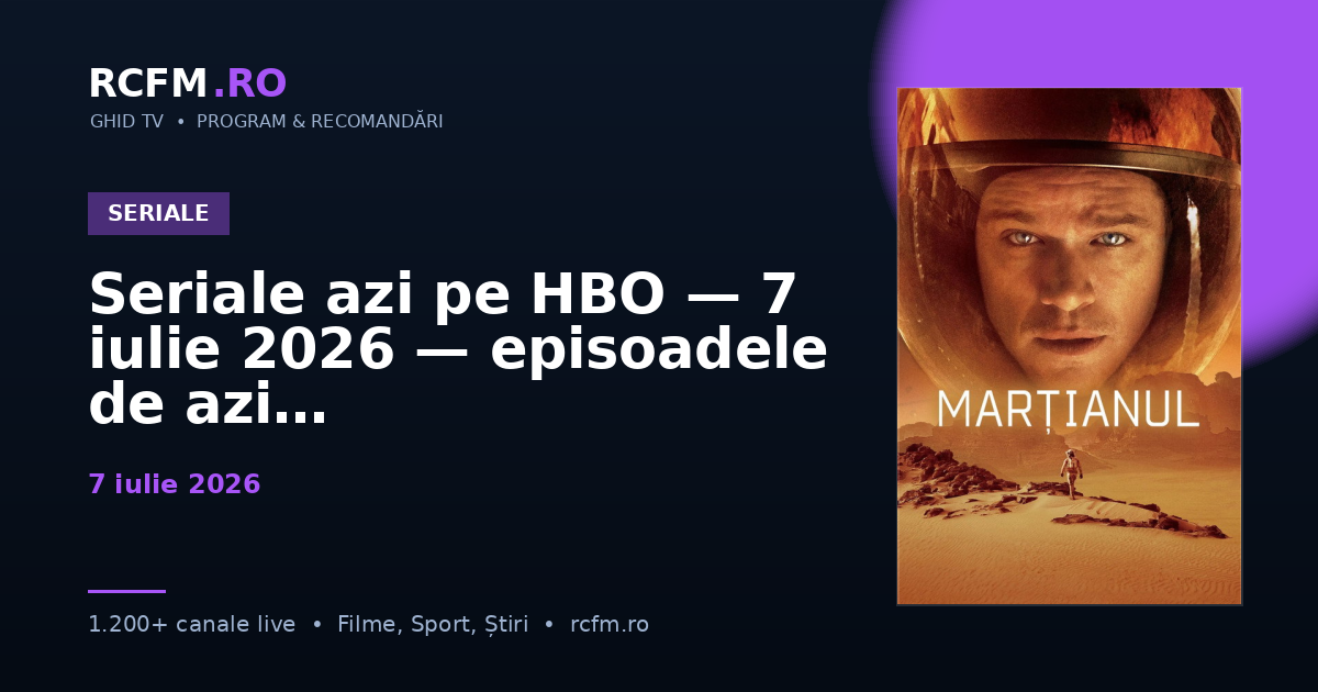 Seriale azi pe HBO, 7 iulie 2026 — episoadele de azi