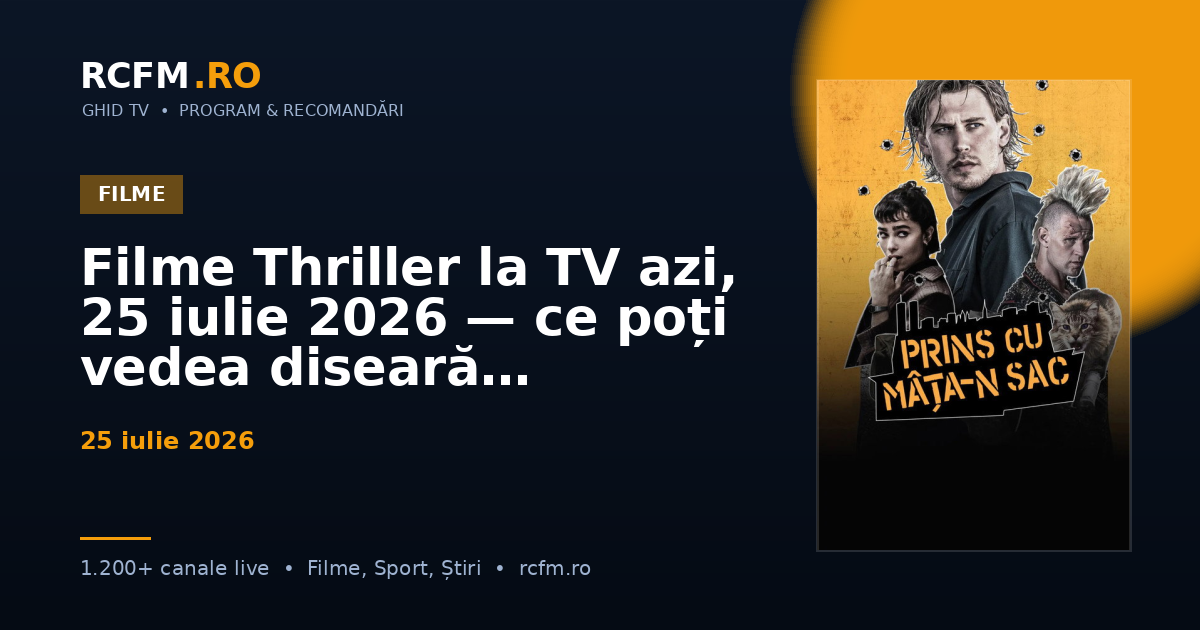 Filme Thriller la TV azi, 25 iulie 2026 — ce poți vedea diseară
