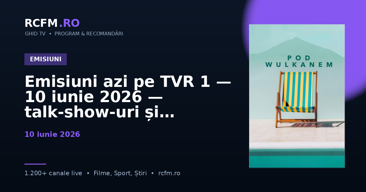 Emisiuni azi pe TVR 1, 10 iunie 2026 — talk-show-uri și divertisment