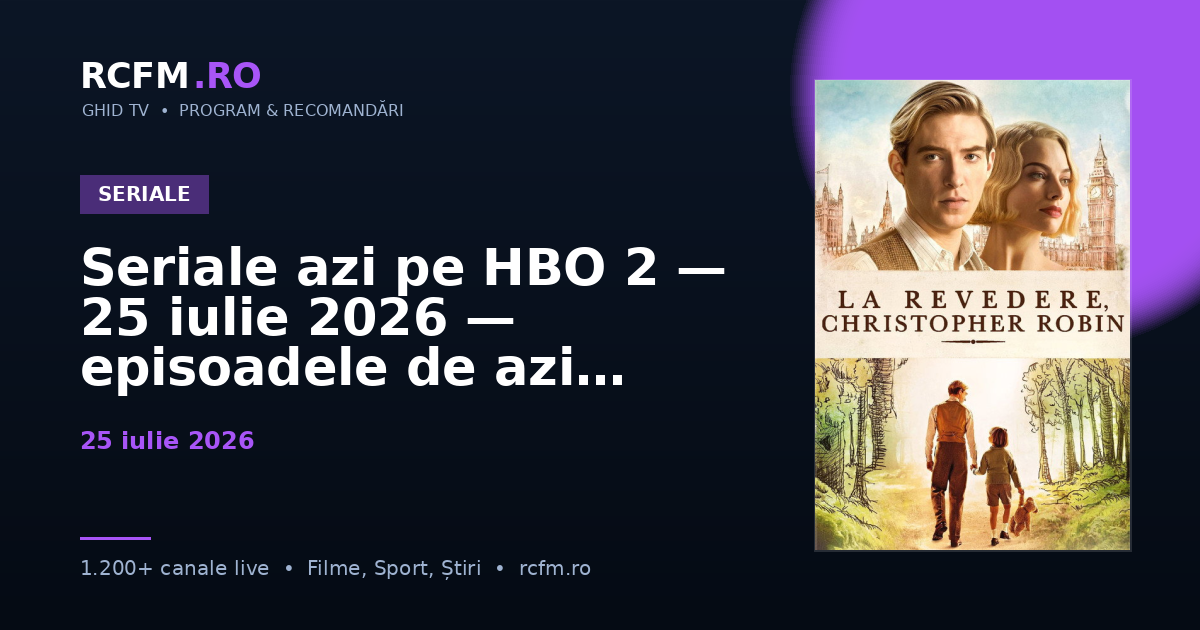 Seriale azi pe HBO 2 — 25 iulie 2026 — episoadele de azi
