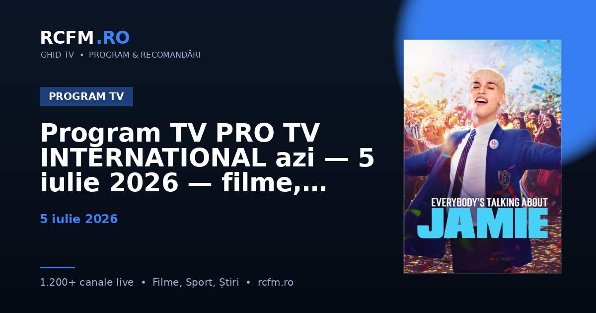 Program TV PRO TV INTERNATIONAL azi, 5 iulie 2026 — filme, seriale și emisiuni
