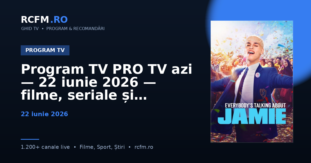 Program TV PRO TV azi — 22 iunie 2026 — filme, seriale și emisiuni