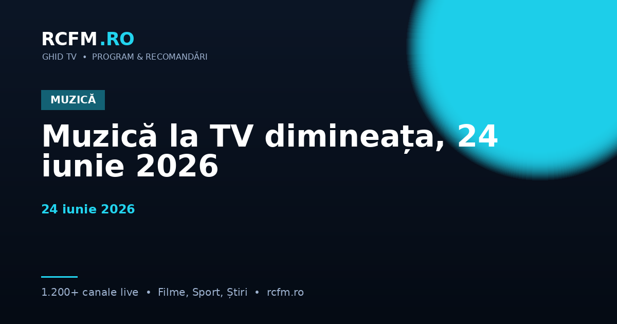 Muzică la TV dimineața, 24 iunie 2026