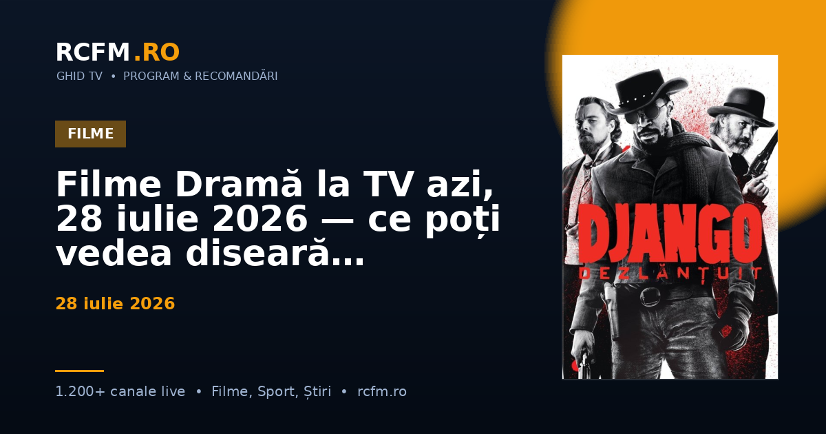 Filme Dramă la TV azi, 28 iulie 2026 — ce poți vedea diseară