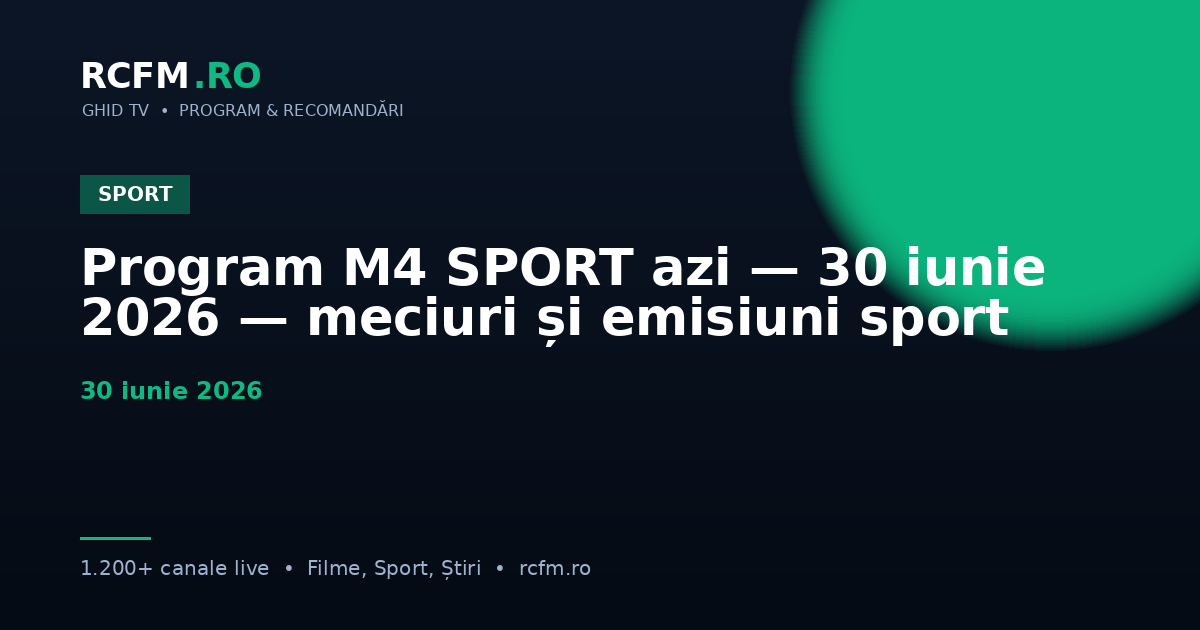 Program M4 SPORT azi — 30 iunie 2026 — meciuri și emisiuni sport