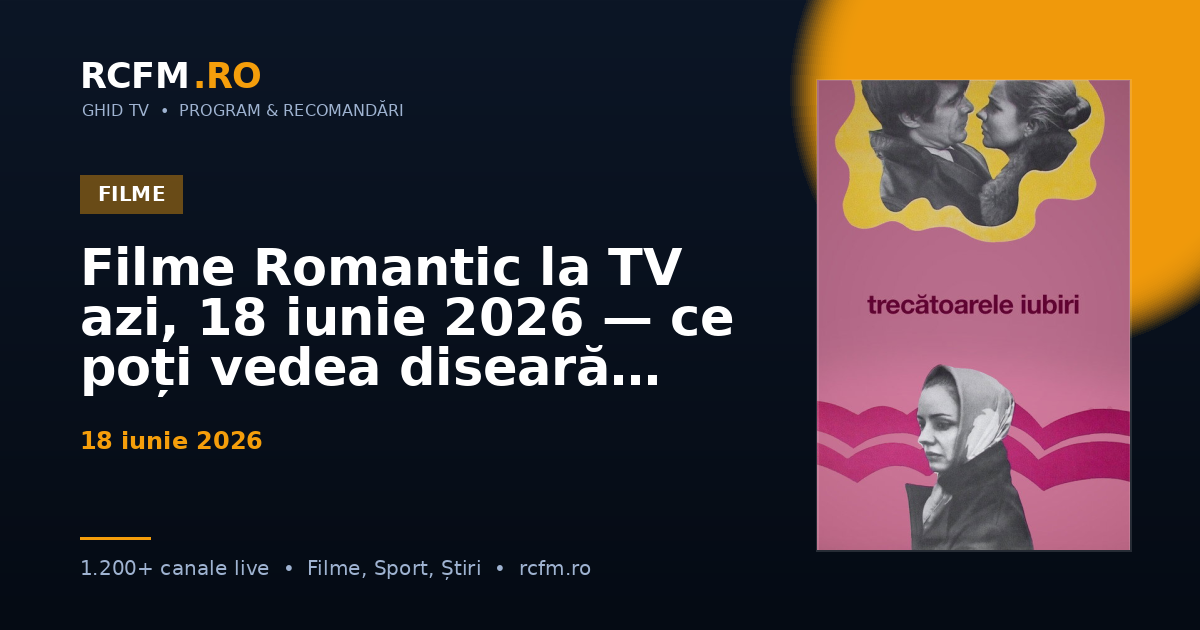 Filme Romantic la TV azi, 18 iunie 2026 — ce poți vedea diseară