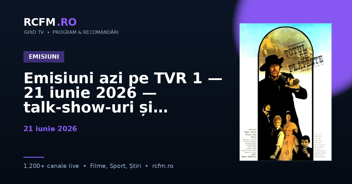 Emisiuni azi pe TVR 1, 21 iunie 2026 — talk-show-uri și divertisment