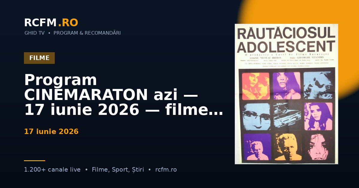 Program CINEMARATON azi — 17 iunie 2026 — filmele difuzate, cu rating
