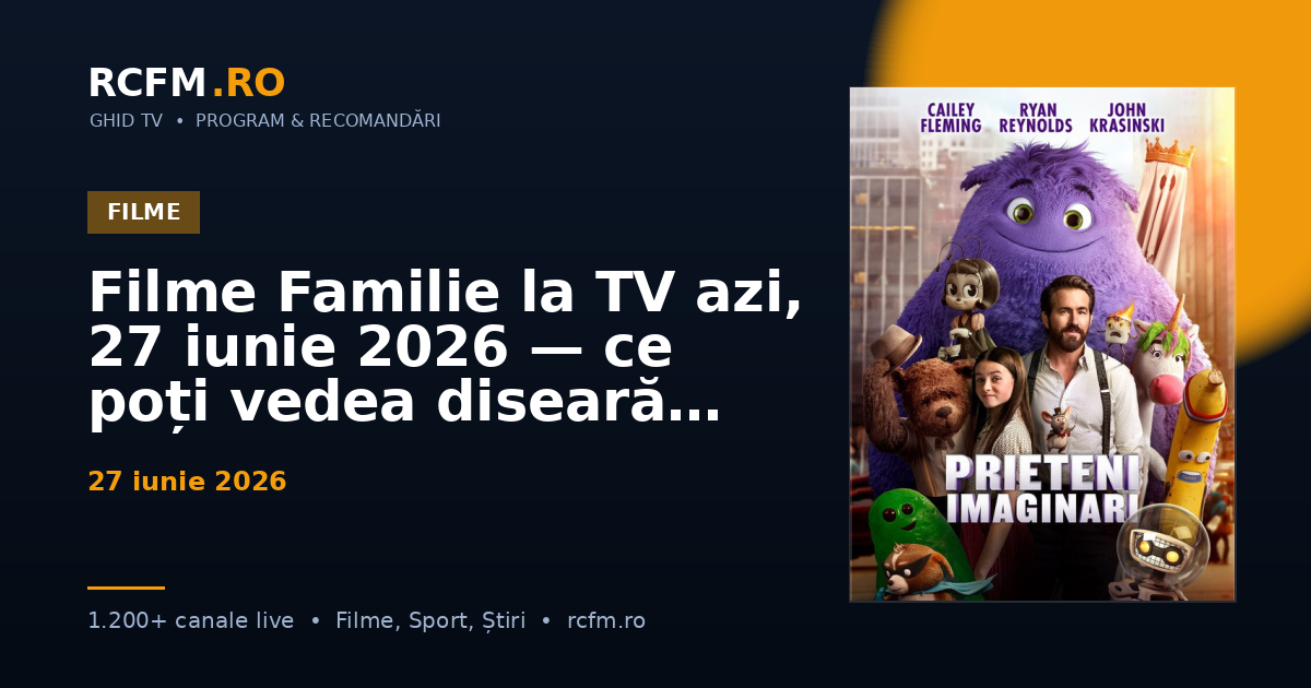 Filme Familie la TV azi, 27 iunie 2026 — ce poți vedea diseară