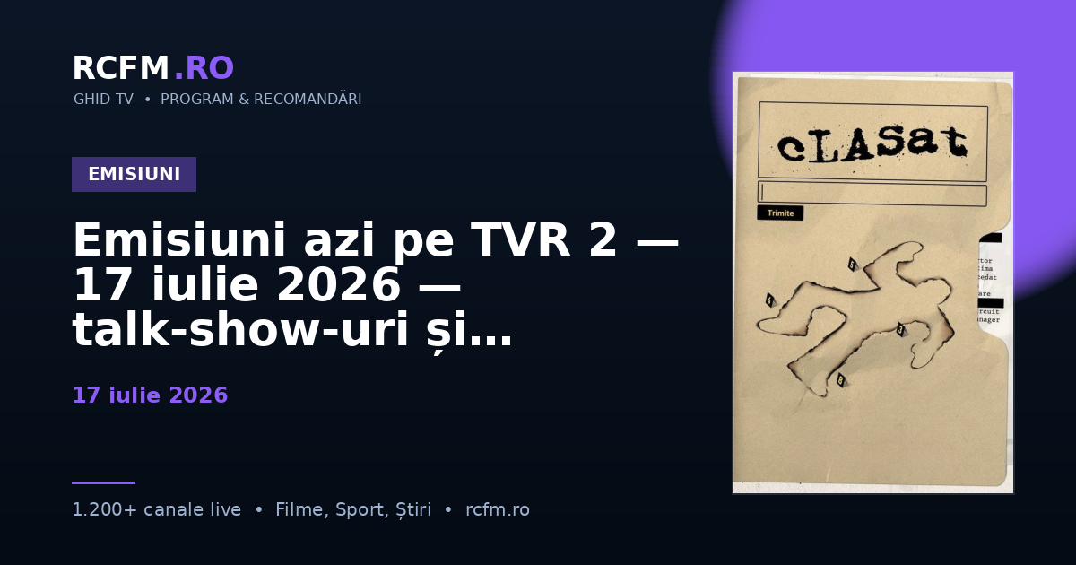 Emisiuni azi pe TVR 2, 17 iulie 2026 — talk-show-uri și divertisment