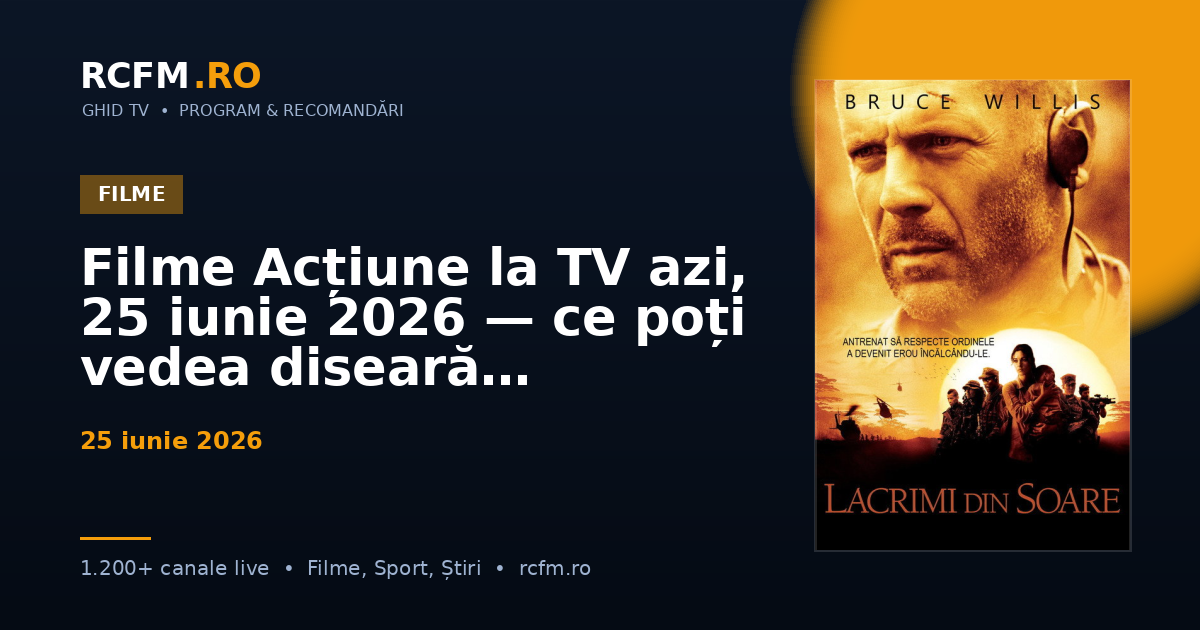 Filme Acțiune la TV azi, 25 iunie 2026 — ce poți vedea diseară