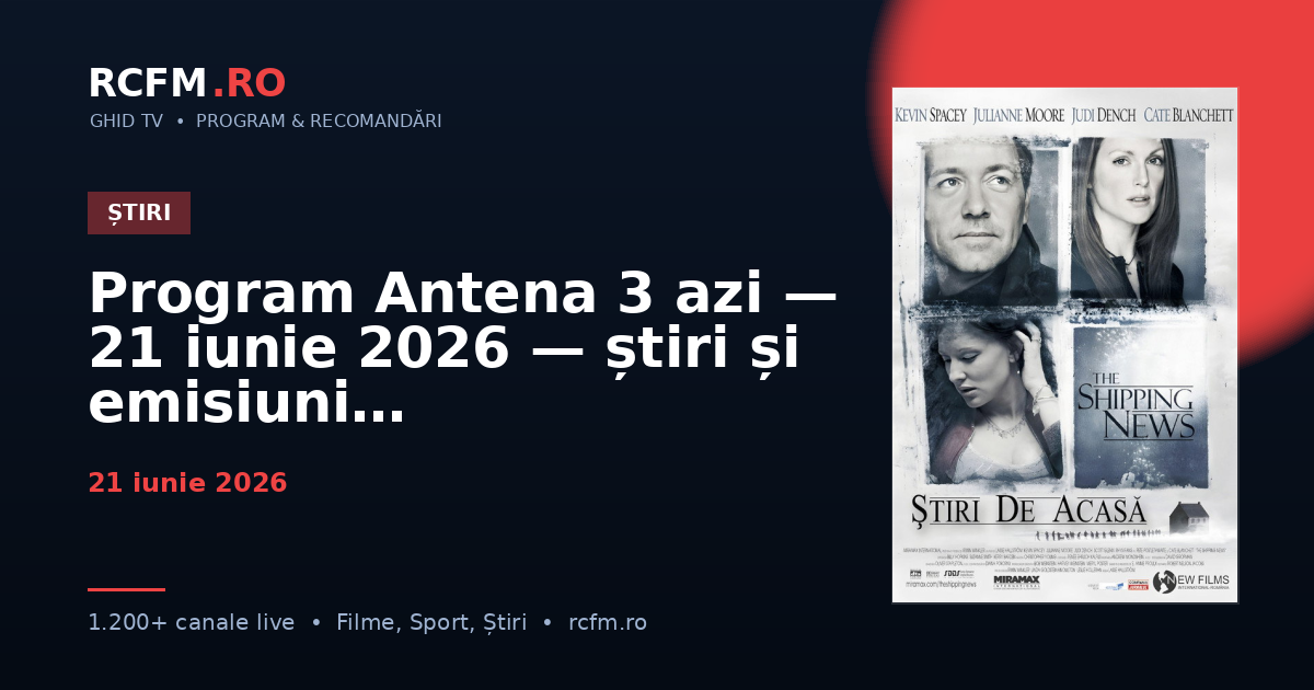 Program Antena 3 azi — 21 iunie 2026 — știri și emisiuni