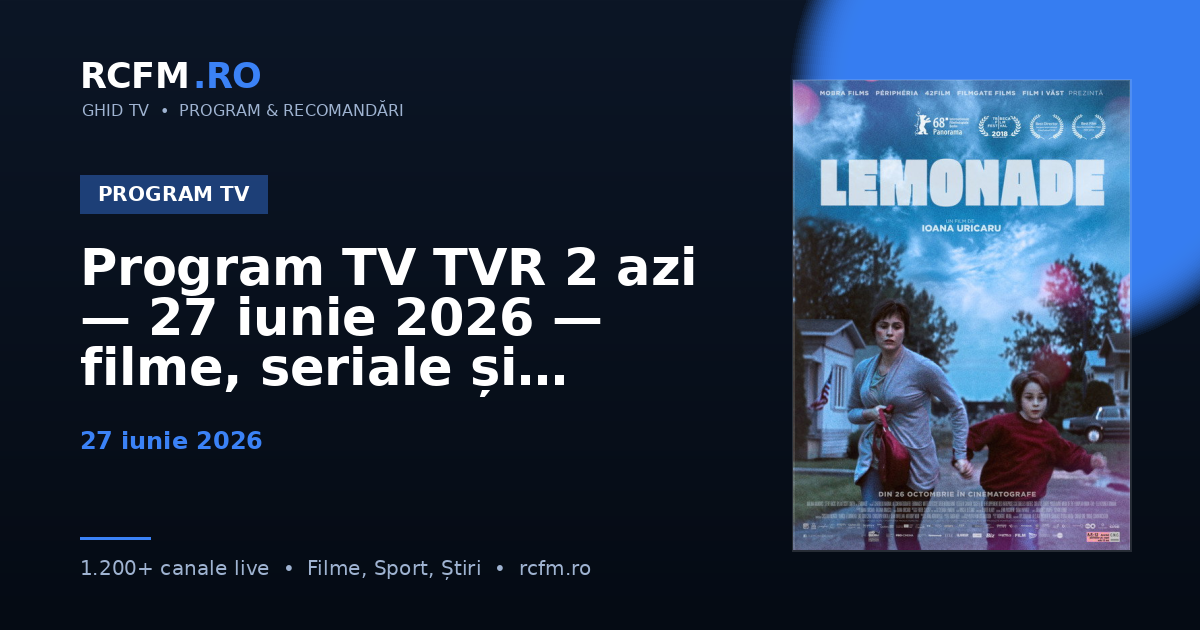 Program TV TVR 2 azi, 27 iunie 2026 — filme, seriale și emisiuni