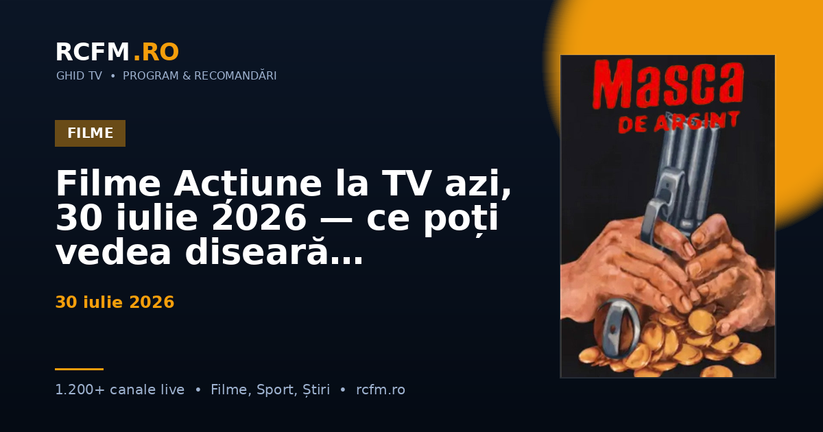 Filme Acțiune la TV azi, 30 iulie 2026 — ce poți vedea diseară