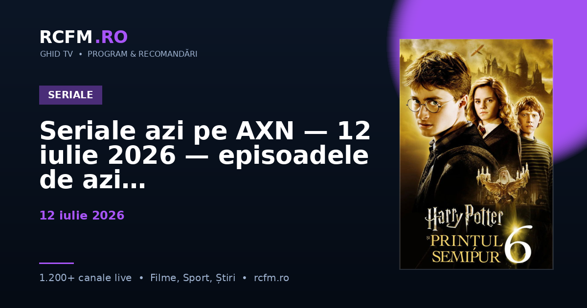 Seriale azi pe AXN — 12 iulie 2026 — episoadele de azi