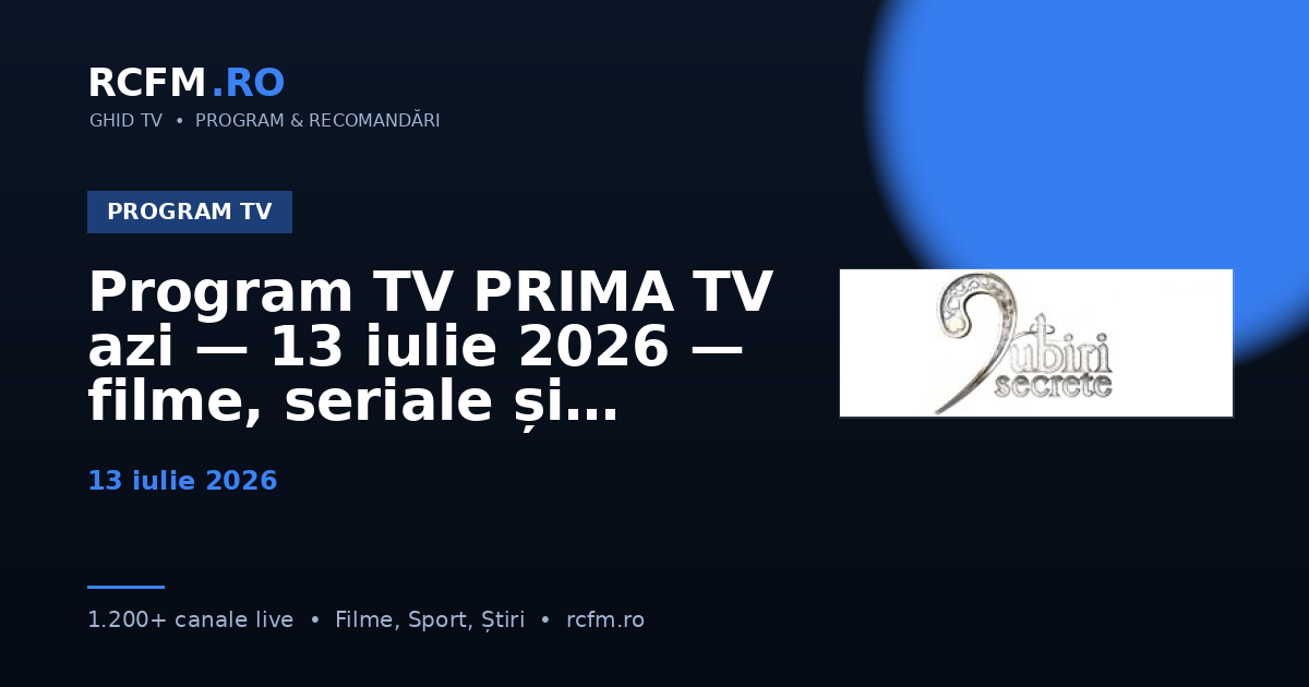 Program TV PRIMA TV azi — 13 iulie 2026 — filme, seriale și emisiuni
