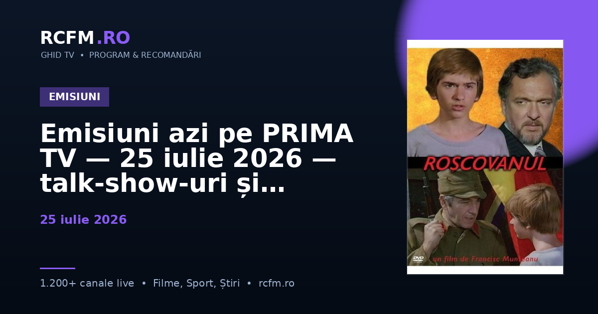 Emisiuni azi pe PRIMA TV — 25 iulie 2026 — talk-show-uri și divertisment