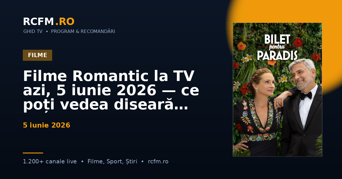 Filme Romantic la TV azi, 5 iunie 2026 — ce poți vedea diseară