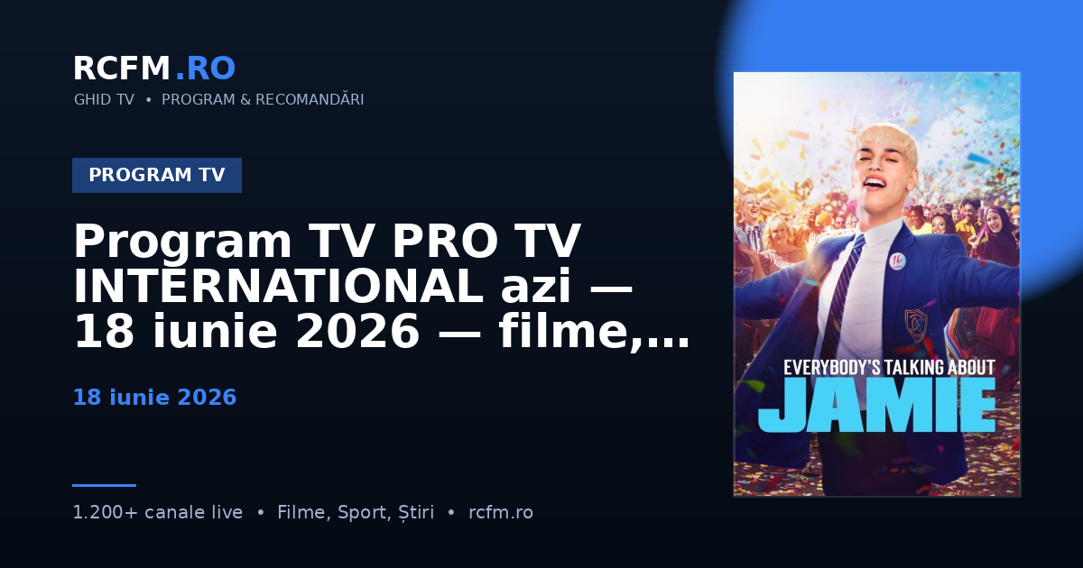 Program TV PRO TV INTERNATIONAL azi, 18 iunie 2026 — filme, seriale și emisiuni