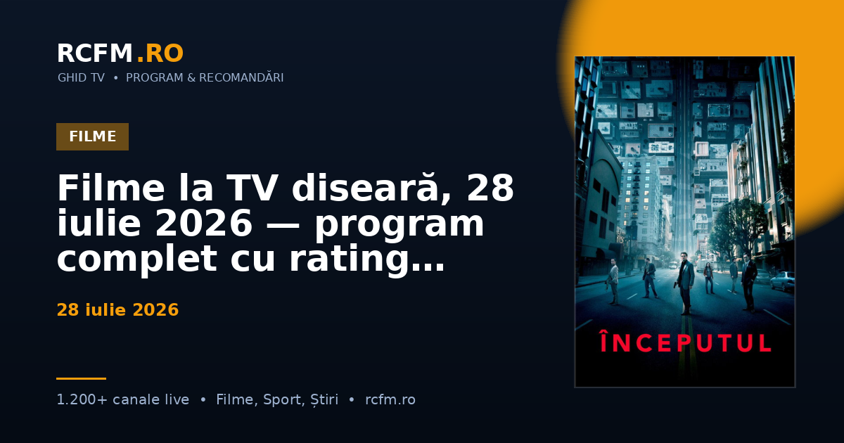 Filme la TV diseară, 28 iulie 2026 — program complet cu rating