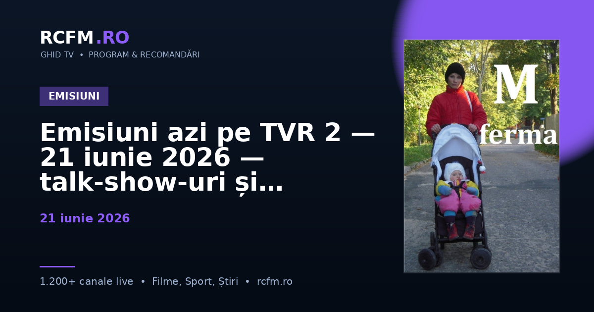 Emisiuni azi pe TVR 2, 21 iunie 2026 — talk-show-uri și divertisment