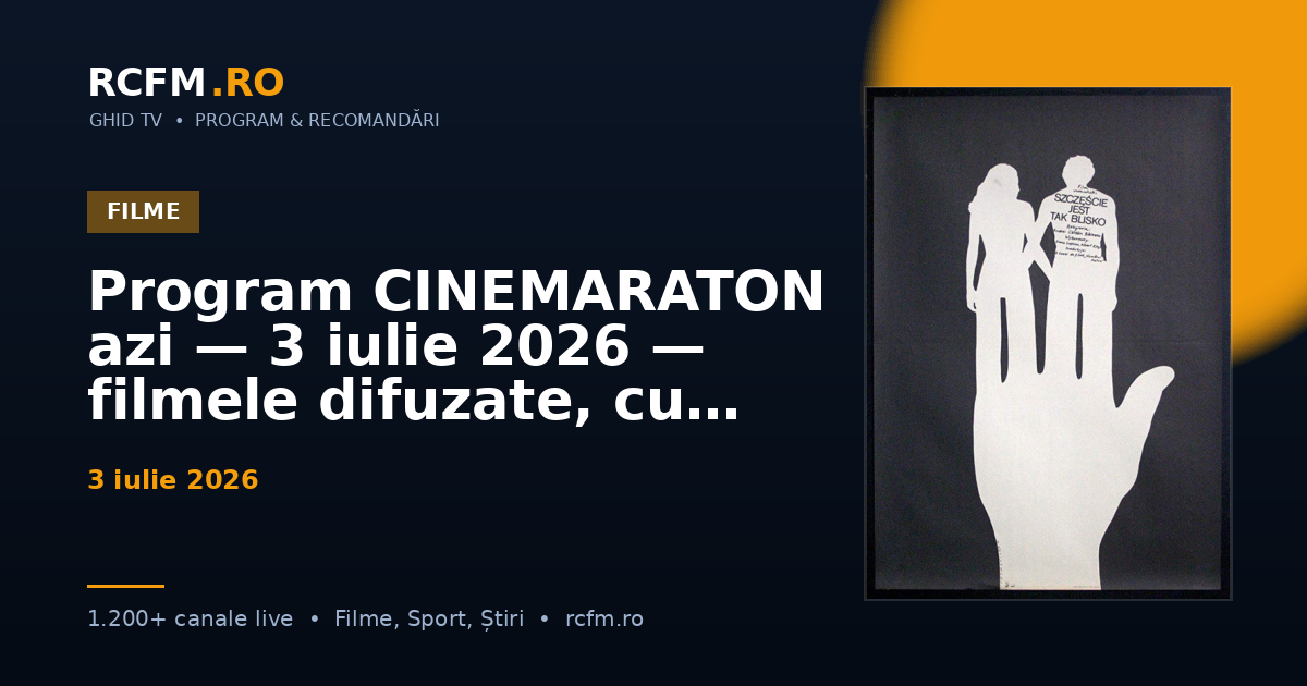 Program CINEMARATON azi — 3 iulie 2026 — filmele difuzate, cu rating