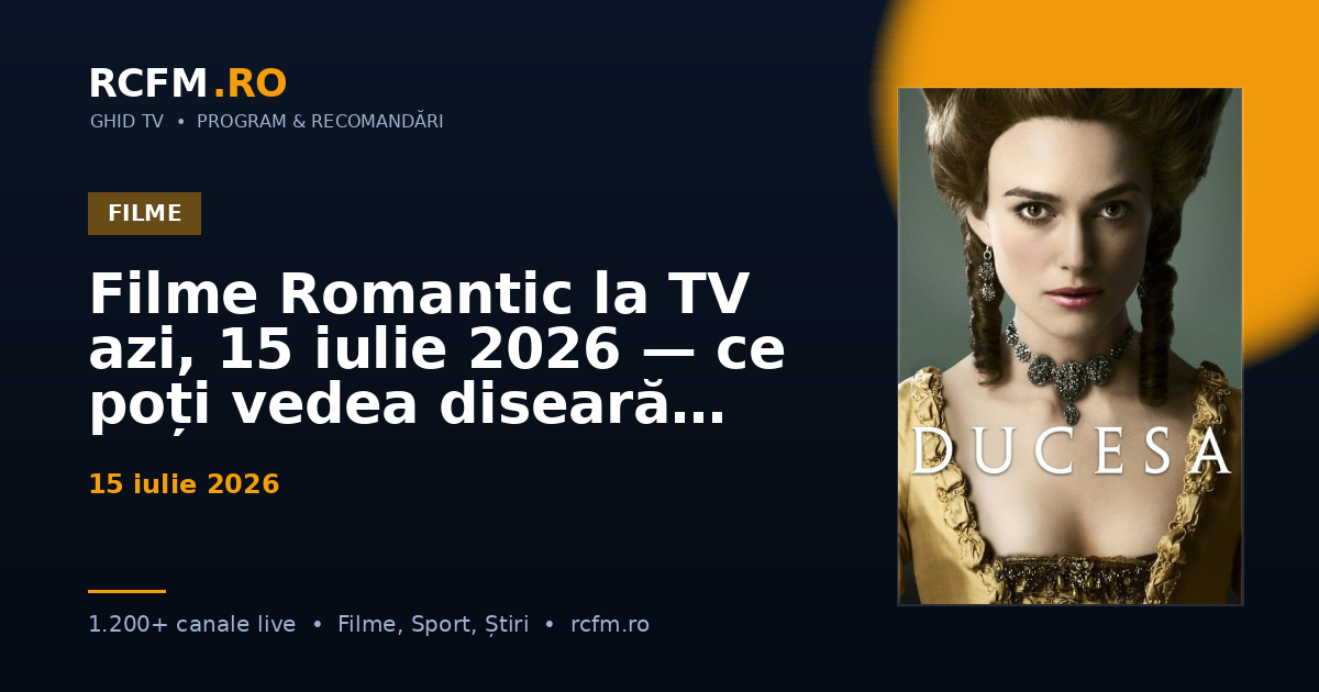 Filme Romantic la TV azi, 15 iulie 2026 — ce poți vedea diseară
