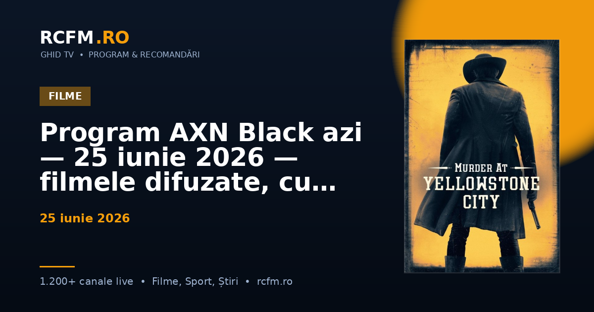 Program AXN Black azi, 25 iunie 2026 — filmele difuzate, cu rating