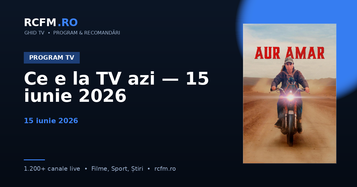 Ce e la TV azi — 15 iunie 2026