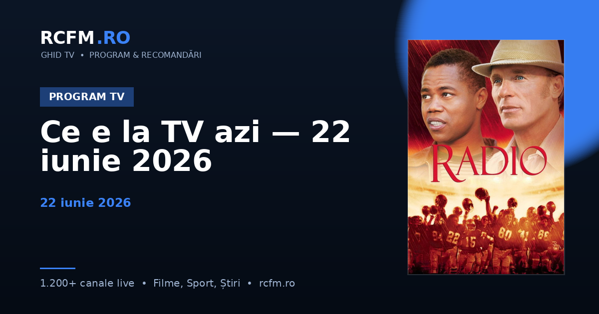 Ce e la TV azi — 22 iunie 2026