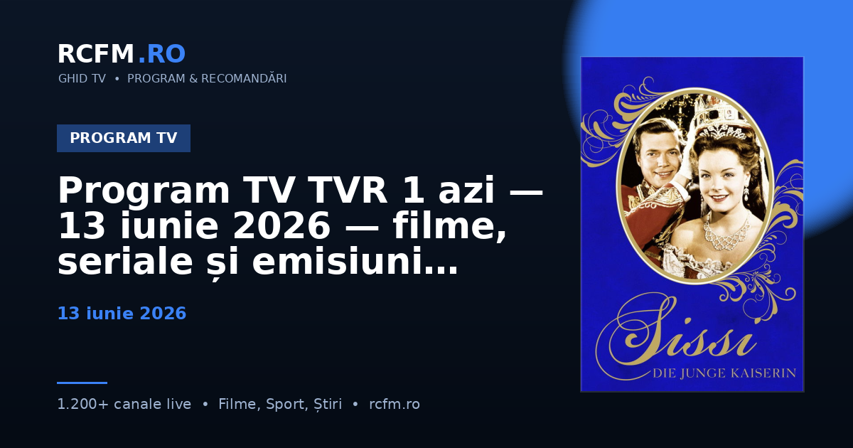 Program TV TVR 1 azi, 13 iunie 2026 — filme, seriale și emisiuni