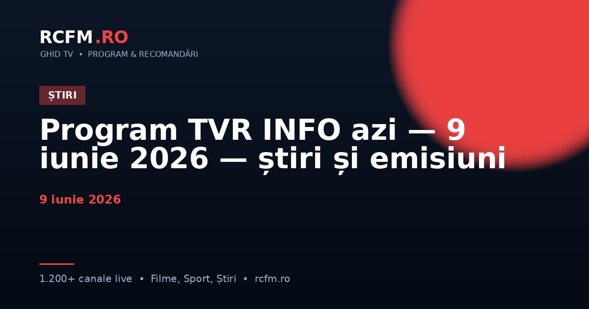 Program TVR INFO azi — 9 iunie 2026 — știri și emisiuni