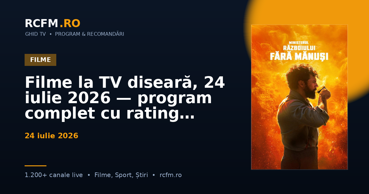 Filme la TV diseară, 24 iulie 2026 — program complet cu rating