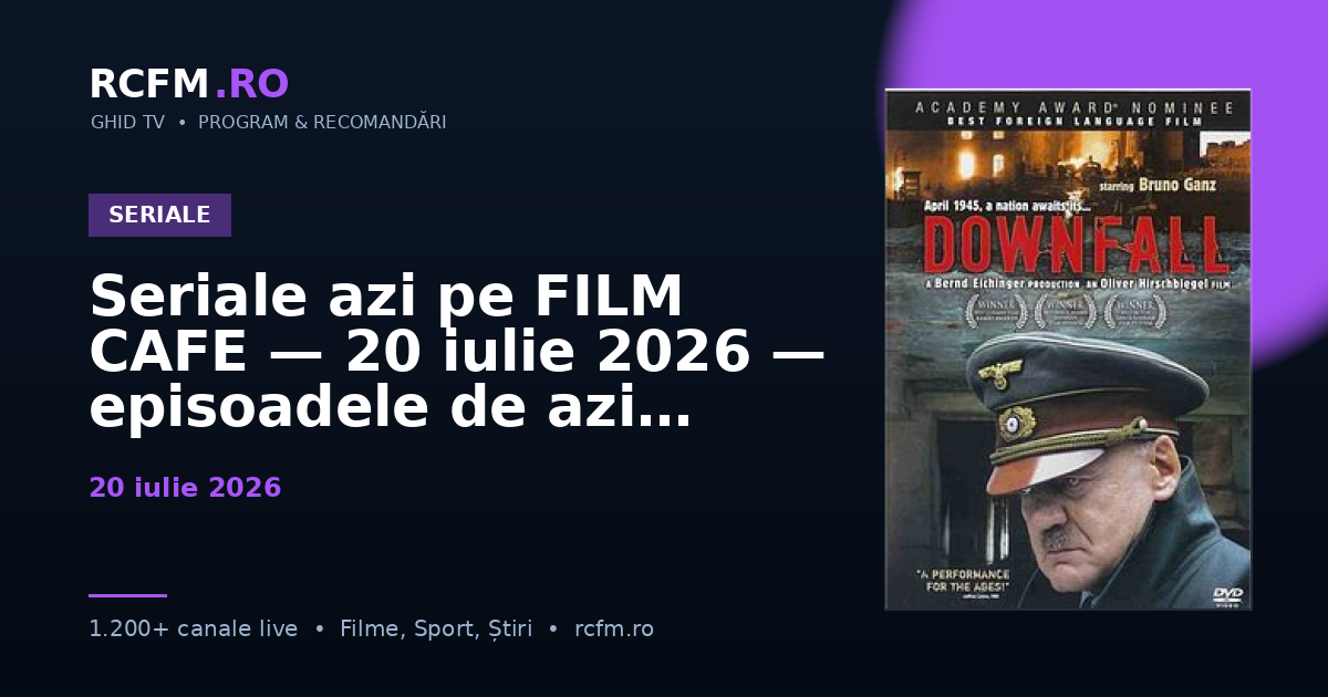 Seriale azi pe FILM CAFE — 20 iulie 2026 — episoadele de azi