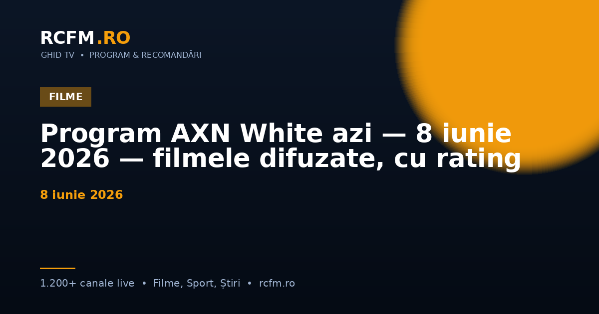 Program AXN White azi — 8 iunie 2026 — filmele difuzate, cu rating