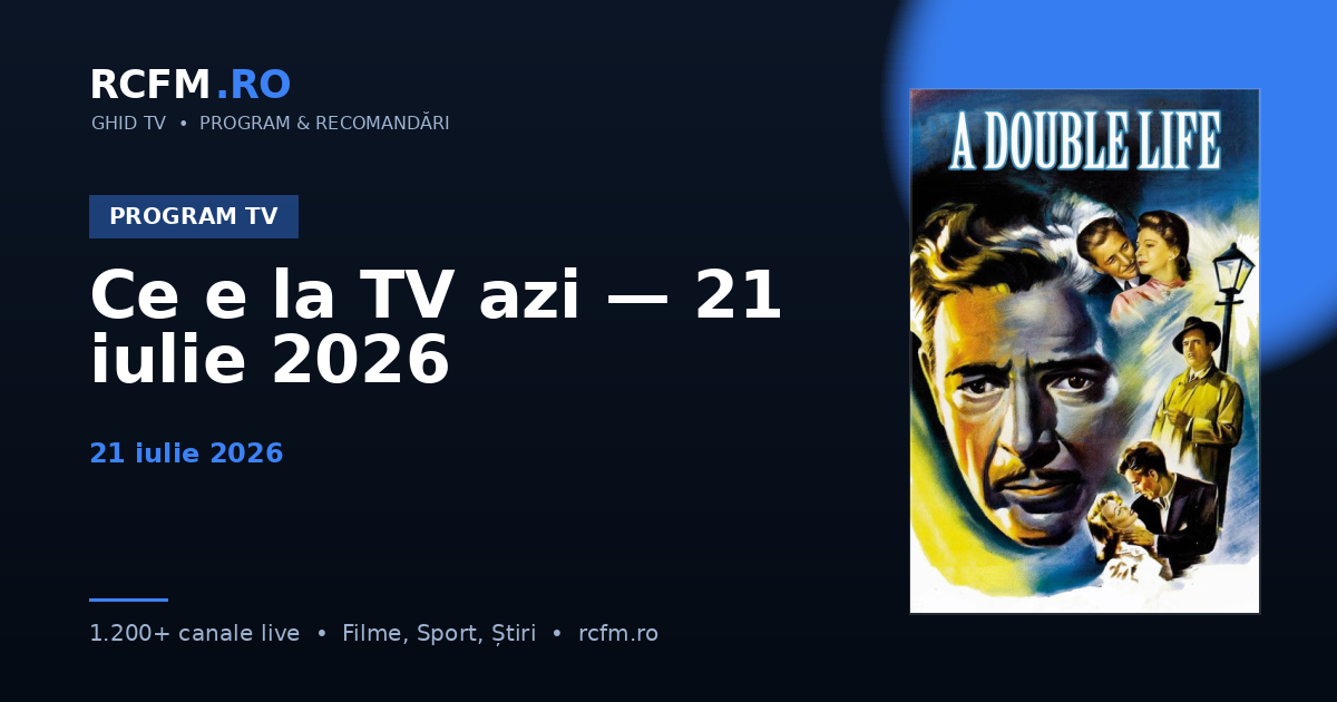 Ce e la TV azi — 21 iulie 2026