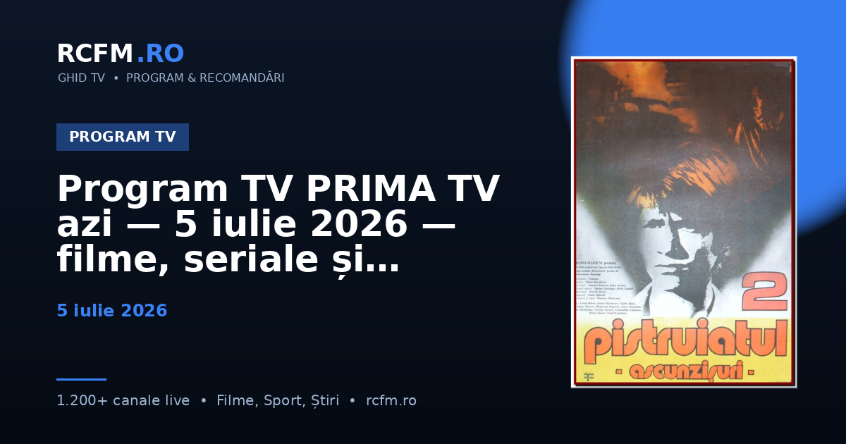 Program TV PRIMA TV azi — 5 iulie 2026 — filme, seriale și emisiuni