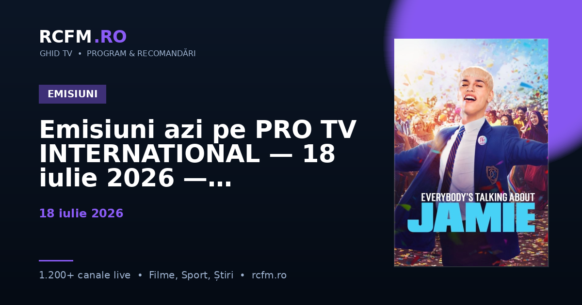 Emisiuni azi pe PRO TV INTERNATIONAL, 18 iulie 2026 — talk-show-uri și divertisment